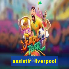 assistir liverpool x monterrey ao vivo futemax